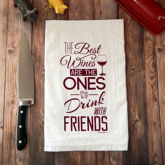 The Best Wines Are The Ones We Drink With Friends Tea Towel